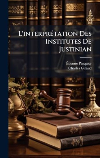 L'interprÃ(c)tation Des Institutes De Justinian