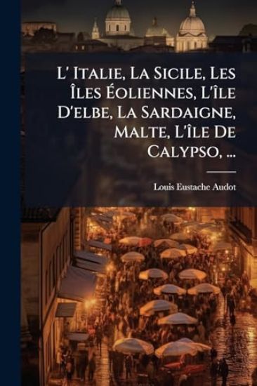 L' Italie, La Sicile, Les Ã?les Ã?oliennes, L'Ã(R)le D'elbe, La Sardaigne, Malte, L'Ã(R)le De Calypso, ...