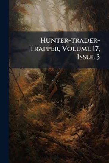 Hunter-trader-trapper, Volume 17, Issue 3