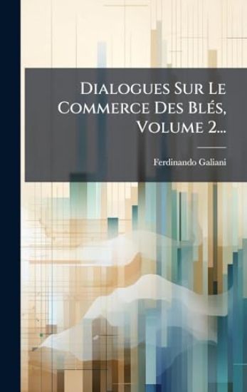 Dialogues Sur Le Commerce Des BlÃ(c)s, Volume 2...