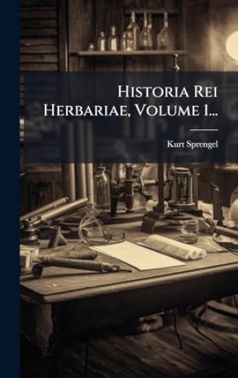 Historia Rei Herbariae, Volume 1...