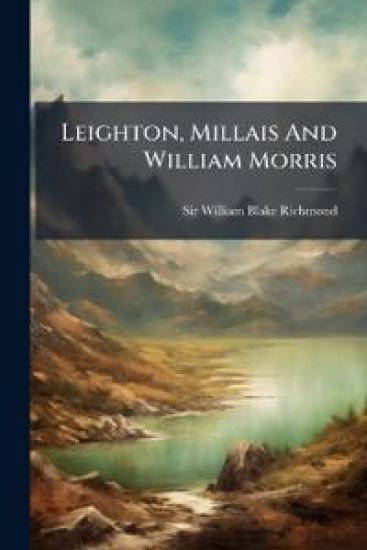 Leighton, Millais And William Morris