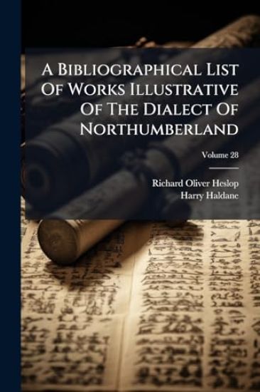 A Bibliographical List Of Works Illustrative Of The Dialect Of Northumberland