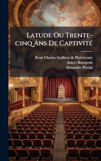 Latude Ou Trente-cinq Ans De CaptivitÃ(c)
