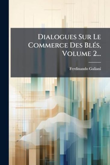 Dialogues Sur Le Commerce Des BlÃ(c)s, Volume 2...