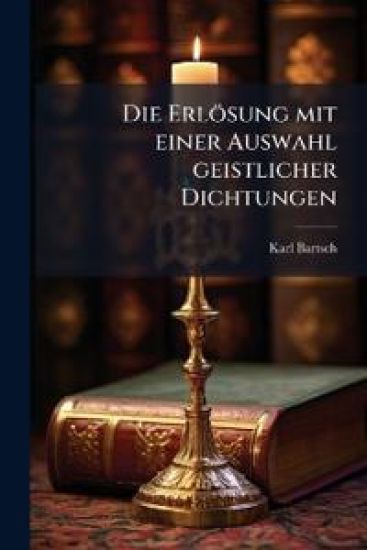Die Erlösung mit einer Auswahl geistlicher Dichtungen