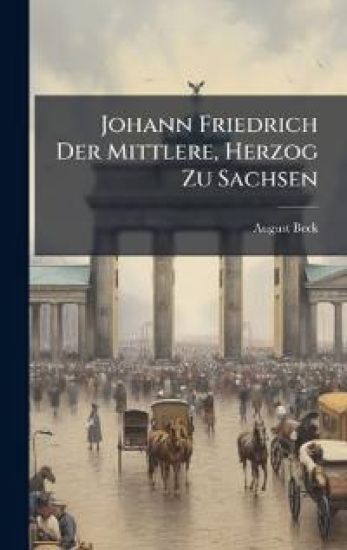 Johann Friedrich Der Mittlere, Herzog Zu Sachsen