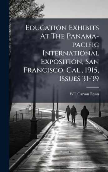 Education Exhibits At The Panama-pacific International Exposition, San Francisco, Cal., 1915, Issues 31-39