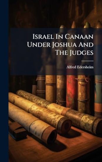 Israel In Canaan Under Joshua And The Judges