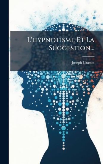 L'hypnotisme Et La Suggestion...