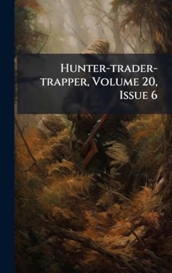 Hunter-trader-trapper, Volume 20, Issue 6