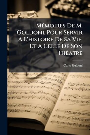 MÃ(c)moires De M. Goldoni, Pour Servir A L'histoire De Sa Vie, Et A Celle De Son ThÃ(c)atre
