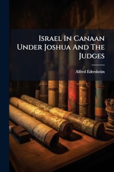 Israel In Canaan Under Joshua And The Judges
