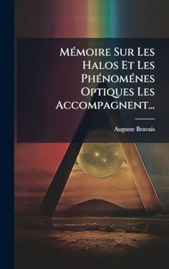 MÃ(c)moire Sur Les Halos Et Les PhÃ(c)nomÃ(c)nes Optiques Les Accompagnent...