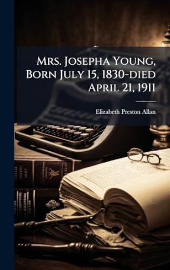 Mrs. Josepha Young, Born July 15, 1830-died April 21, 1911