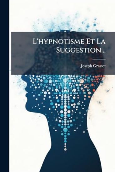 L'hypnotisme Et La Suggestion...
