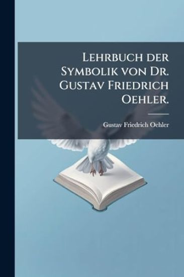 Lehrbuch der Symbolik von Dr. Gustav Friedrich Oehler.