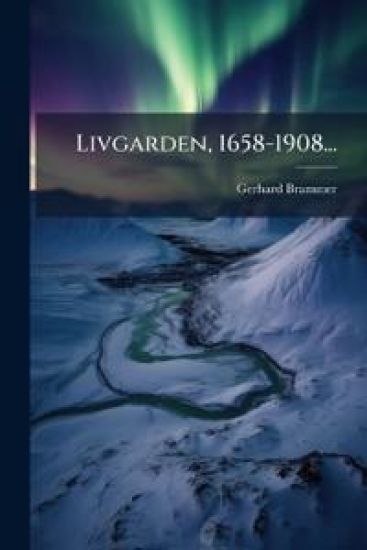 Livgarden, 1658-1908...