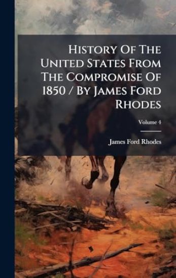 History Of The United States From The Compromise Of 1850 / By James Ford Rhodes