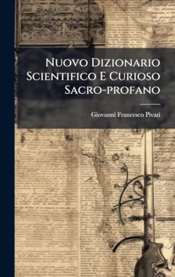 Nuovo Dizionario Scientifico E Curioso Sacro-profano