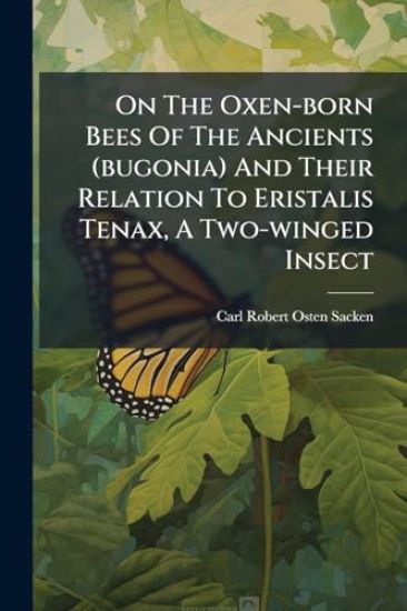 On The Oxen-born Bees Of The Ancients (bugonia) And Their Relation To Eristalis Tenax, A Two-winged Insect