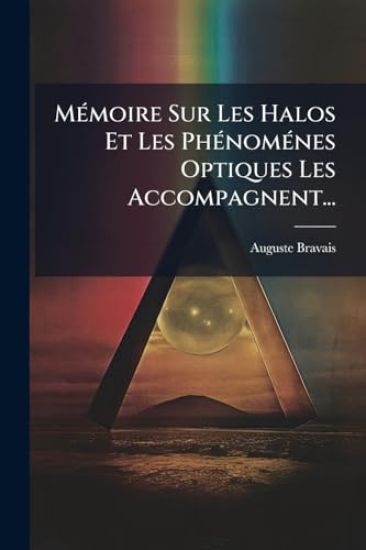 MÃ(c)moire Sur Les Halos Et Les PhÃ(c)nomÃ(c)nes Optiques Les Accompagnent...
