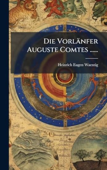 Die Vorlänfer Auguste Comtes ......