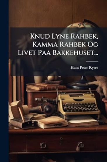 Knud Lyne Rahbek, Kamma Rahbek Og Livet Paa Bakkehuset...