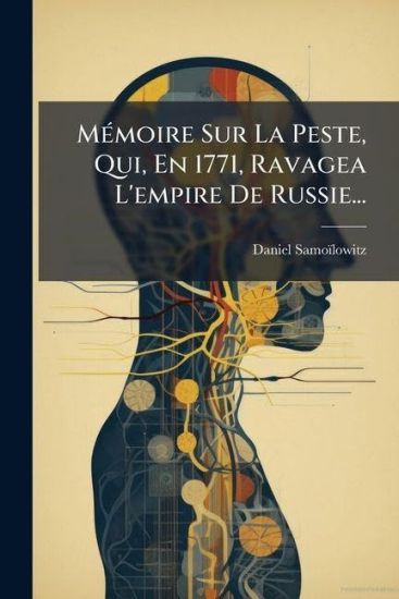 MÃ(c)moire Sur La Peste, Qui, En 1771, Ravagea L'empire De Russie...