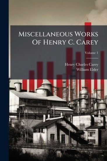 Miscellaneous Works Of Henry C. Carey