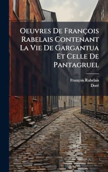Oeuvres De François Rabelais Contenant La Vie De Gargantua Et Celle De Pantagruel