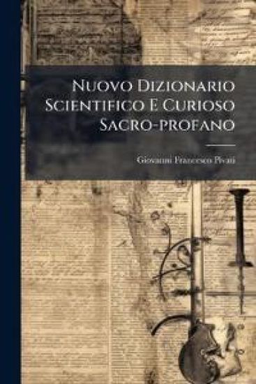 Nuovo Dizionario Scientifico E Curioso Sacro-profano