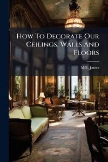 How To Decorate Our Ceilings, Walls And Floors
