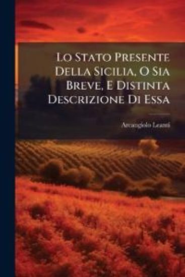 Lo Stato Presente Della Sicilia, O Sia Breve, E Distinta Descrizione Di Essa
