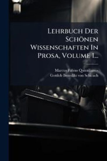 Lehrbuch Der Schönen Wissenschaften In Prosa, Volume 1...