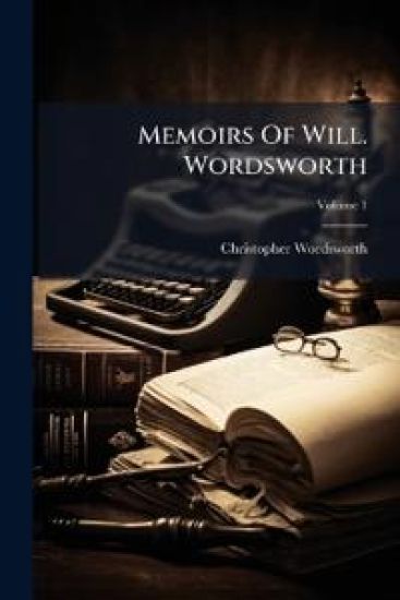 Memoirs Of Will. Wordsworth