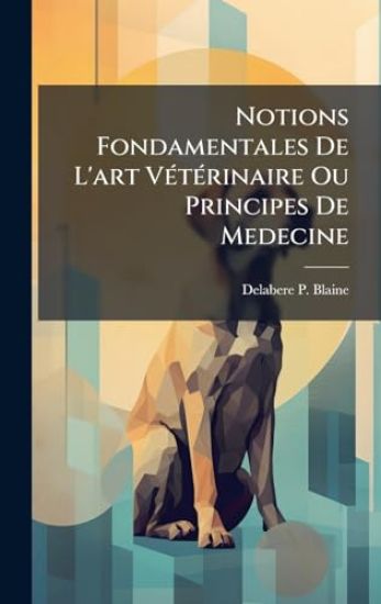 Notions Fondamentales De L'art VÃ(c)tÃ(c)rinaire Ou Principes De Medecine