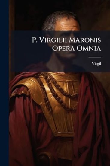 P. Virgilii Maronis Opera Omnia