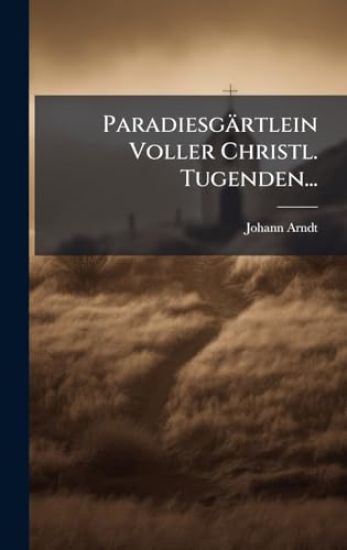 Paradiesgärtlein Voller Christl. Tugenden...