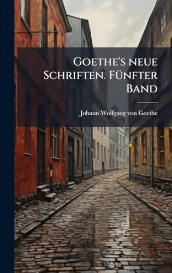Goethe's neue Schriften. FÃ1/4nfter Band