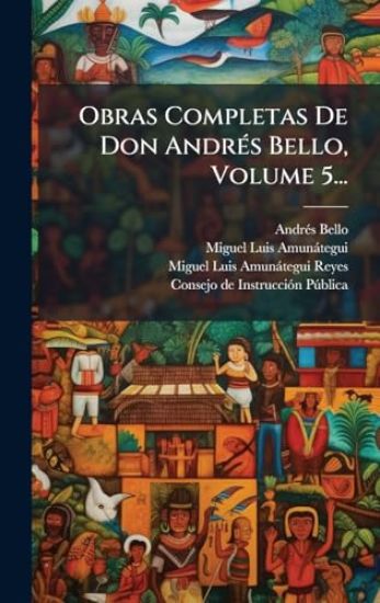 Obras Completas De Don AndrÃ(c)s Bello, Volume 5...