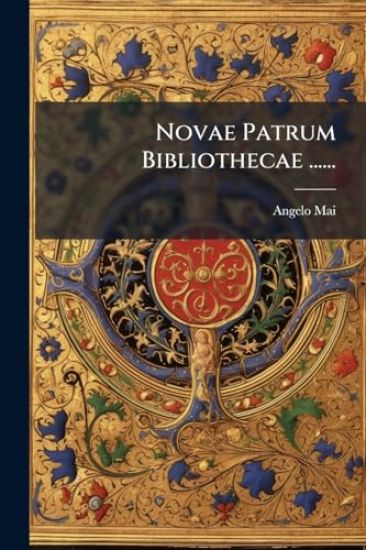 Novae Patrum Bibliothecae ......