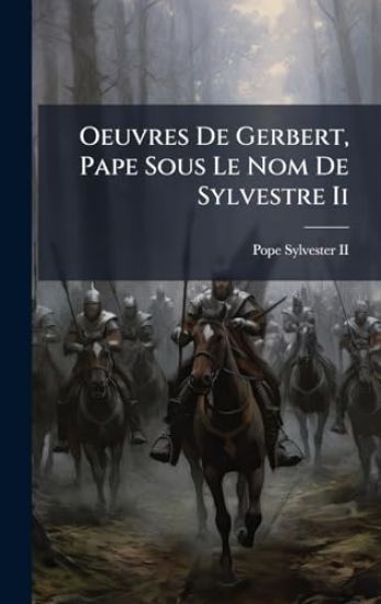 Oeuvres De Gerbert, Pape Sous Le Nom De Sylvestre Ii