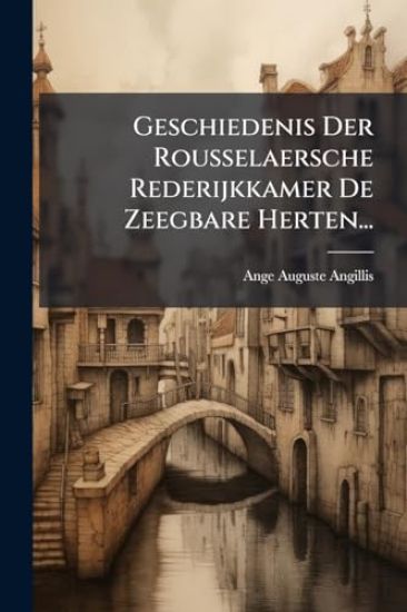 Geschiedenis Der Rousselaersche Rederijkkamer De Zeegbare Herten...