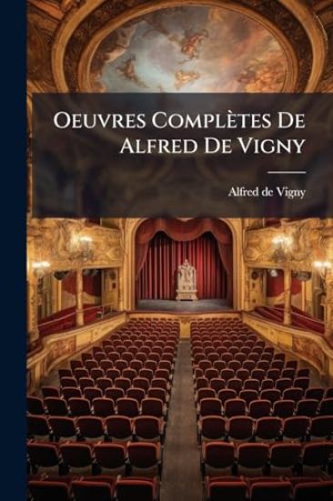Oeuvres Complètes De Alfred De Vigny