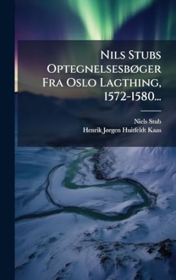 Nils Stubs OptegnelsesbÃ, ger Fra Oslo Lagthing, 1572-1580...