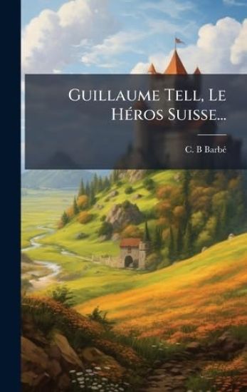 Guillaume Tell, Le HÃ(c)ros Suisse...