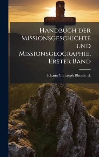 Handbuch der Missionsgeschichte und Missionsgeographie, Erster Band