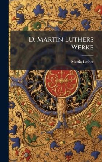 D. Martin Luthers Werke