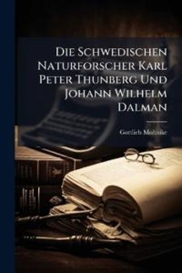 Die Schwedischen Naturforscher Karl Peter Thunberg Und Johann Wilhelm Dalman